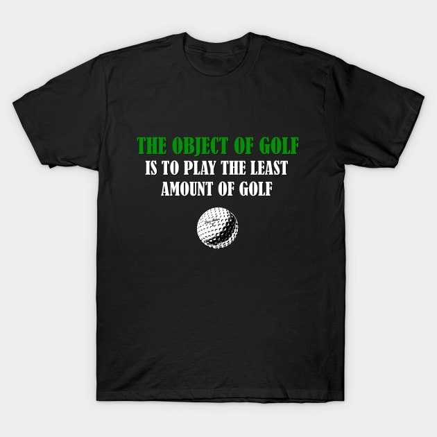 Object of Golf is to play the least amoung of Golf T-Shirt by benhonda2